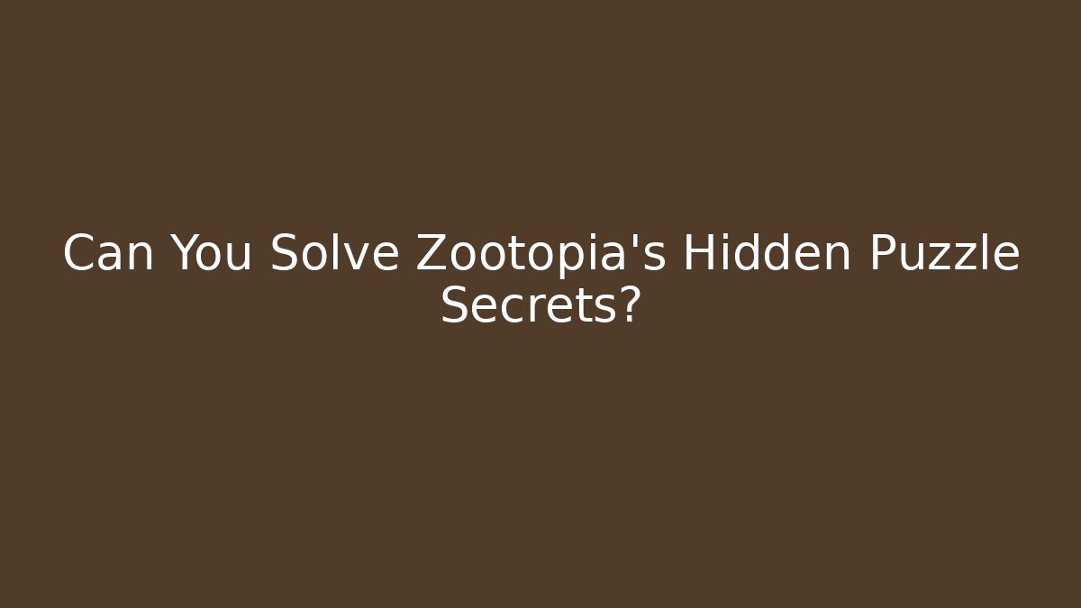 Can You Solve Zootopia's Hidden Puzzle Secrets?