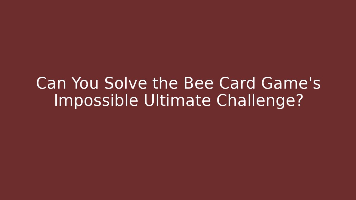 Can You Solve the Bee Card Game’s Impossible Ultimate Challenge? - Create More Assets