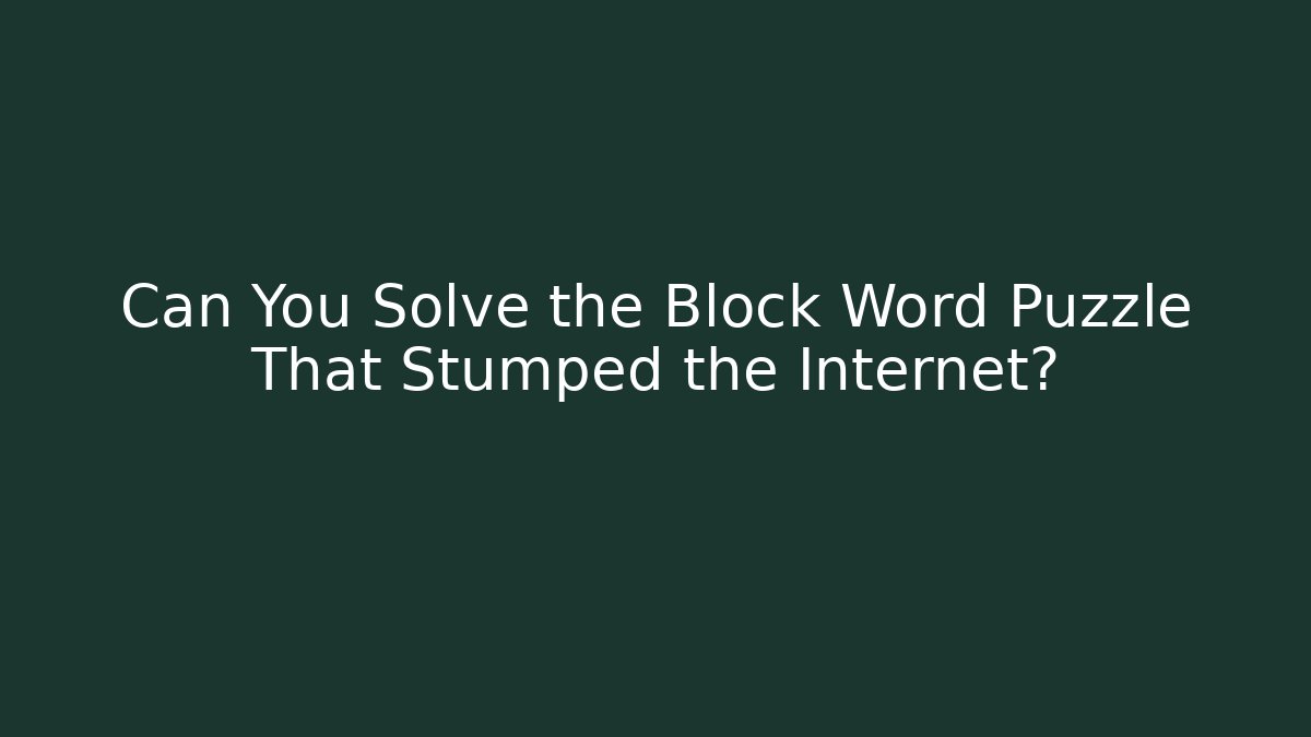 Can You Solve the Block Word Puzzle That Stumped the Internet?