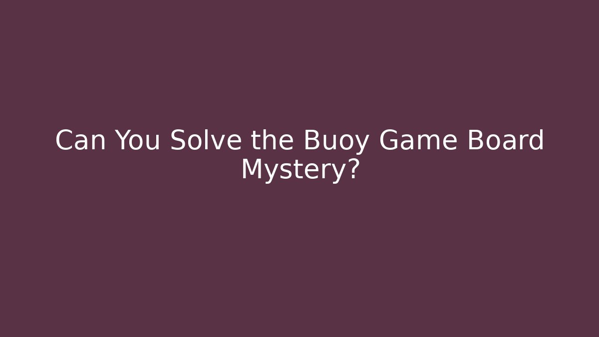 Can You Solve the Buoy Game Board Mystery?