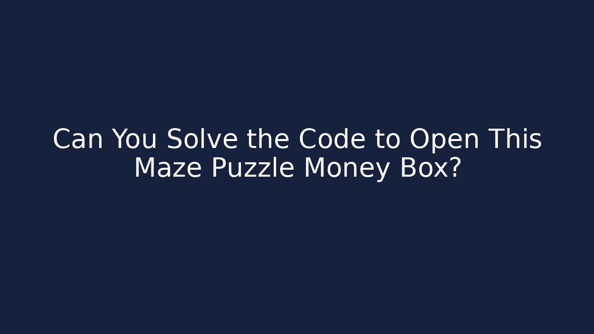 Can You Solve the Code to Open This Maze Puzzle Money Box?