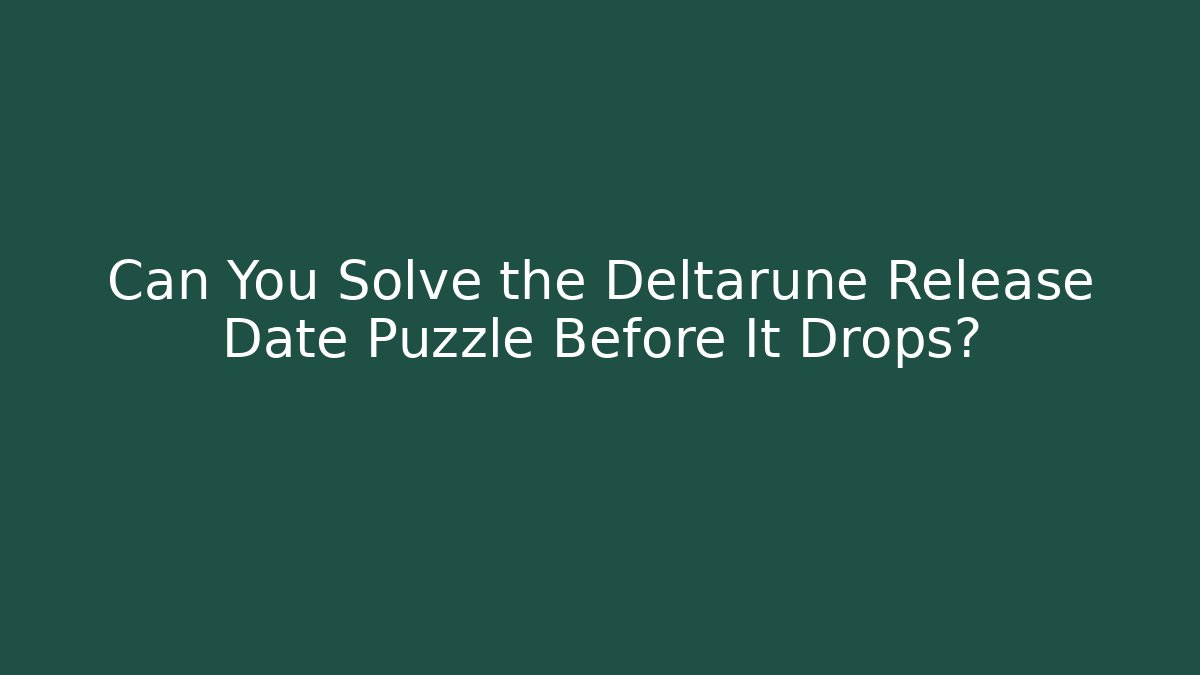 Can You Solve the Deltarune Release Date Puzzle Before It Drops? - Create More Assets