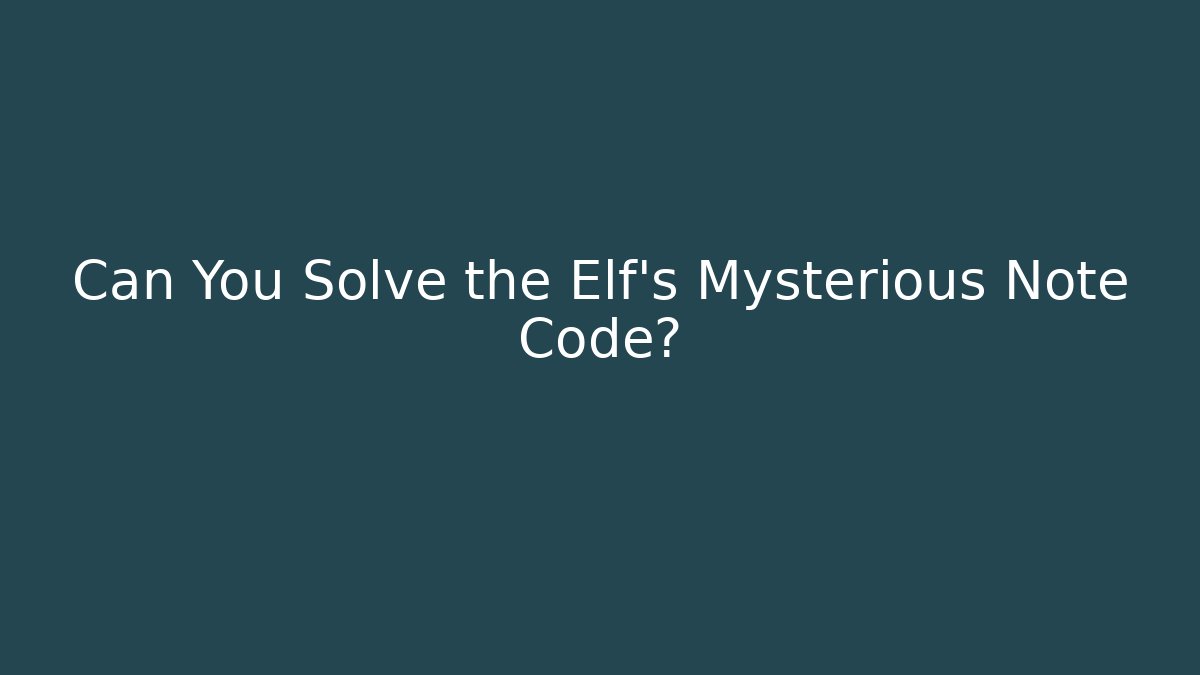 Can You Solve the Elf’s Mysterious Note Code?