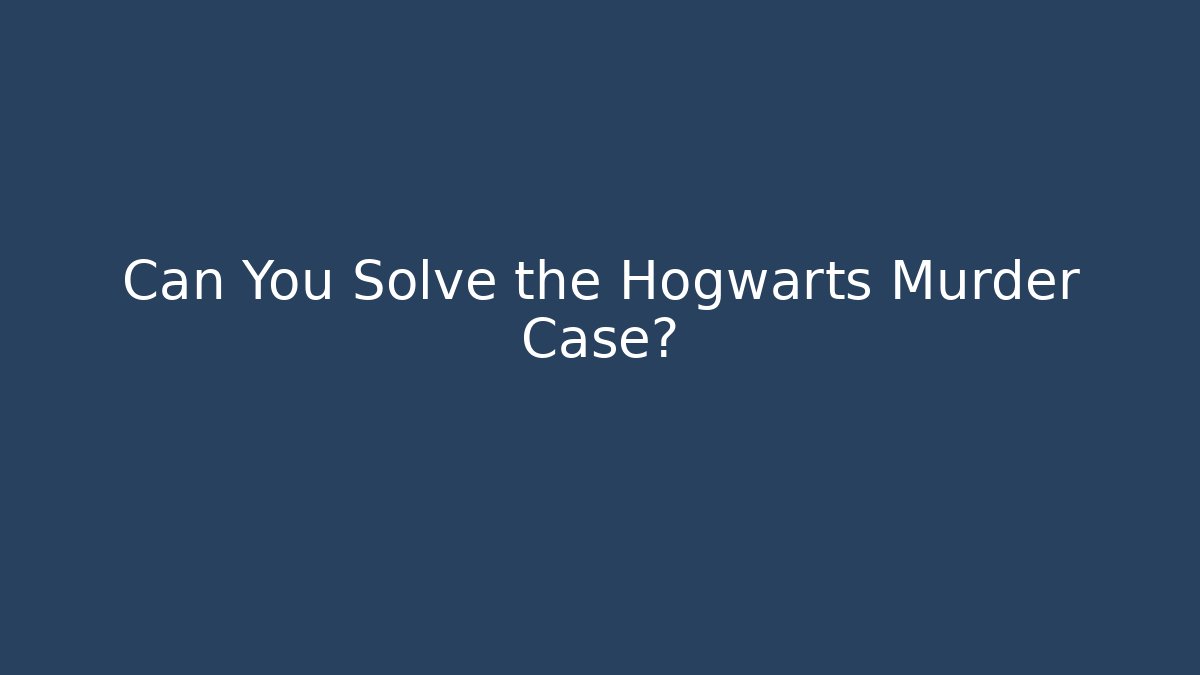 Can You Solve the Hogwarts Murder Case? - Create More Assets