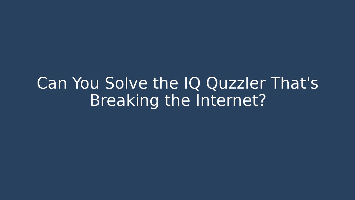 Can You Solve the IQ Quzzler That's Breaking the Internet?
