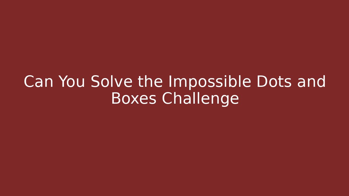 Can You Solve the Impossible Dots and Boxes Challenge - Create More Assets