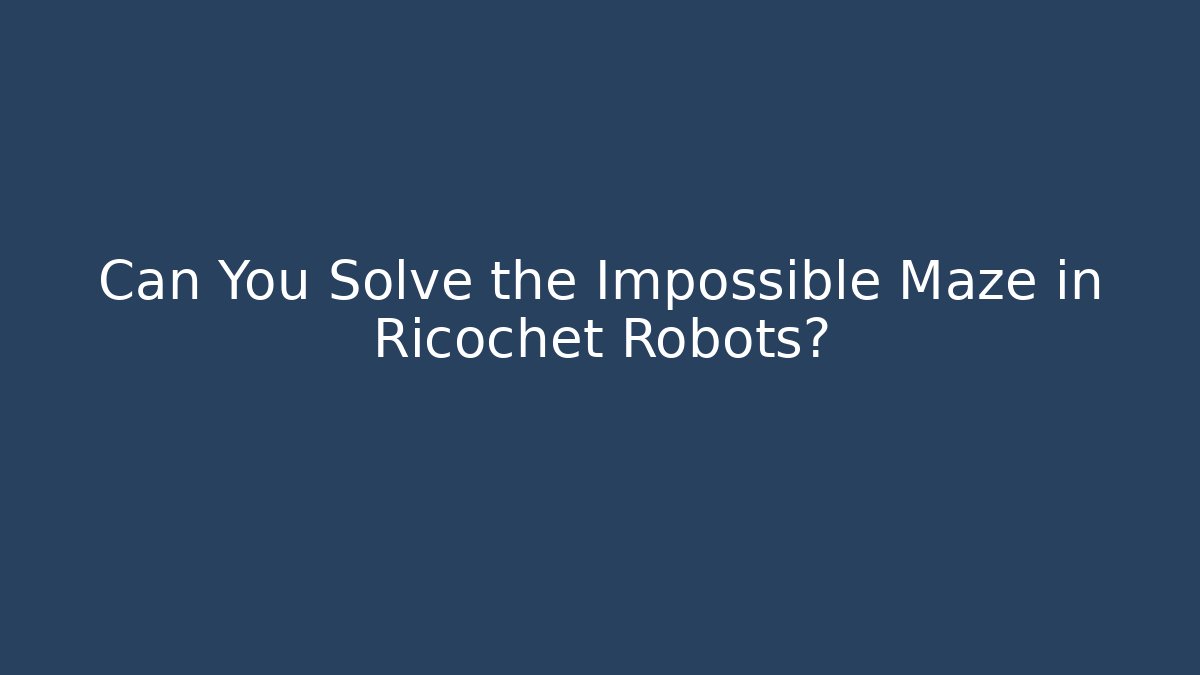 Can You Solve the Impossible Maze in Ricochet Robots? - Create More Assets
