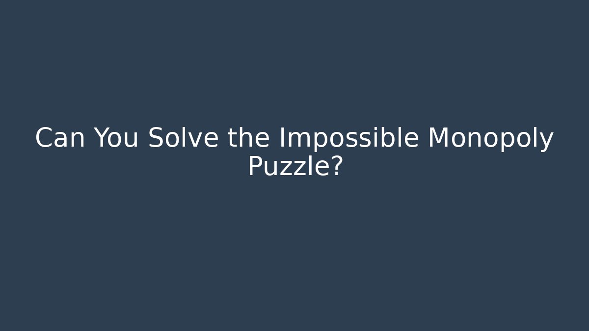 Can You Solve the Impossible Monopoly Puzzle?