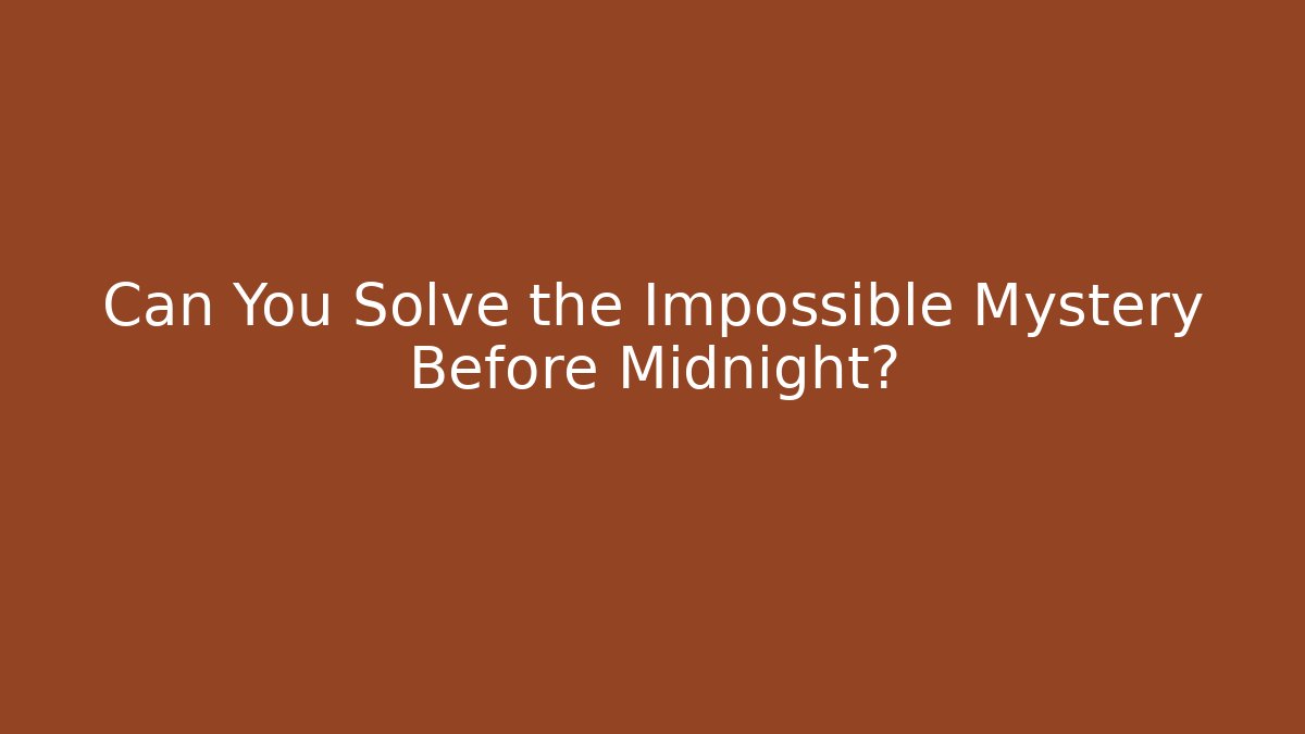 Can You Solve the Impossible Mystery Before Midnight?