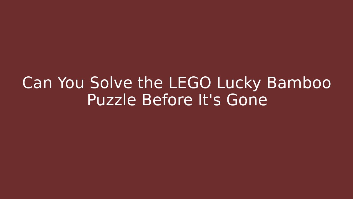 Can You Solve the LEGO Lucky Bamboo Puzzle Before It's Gone