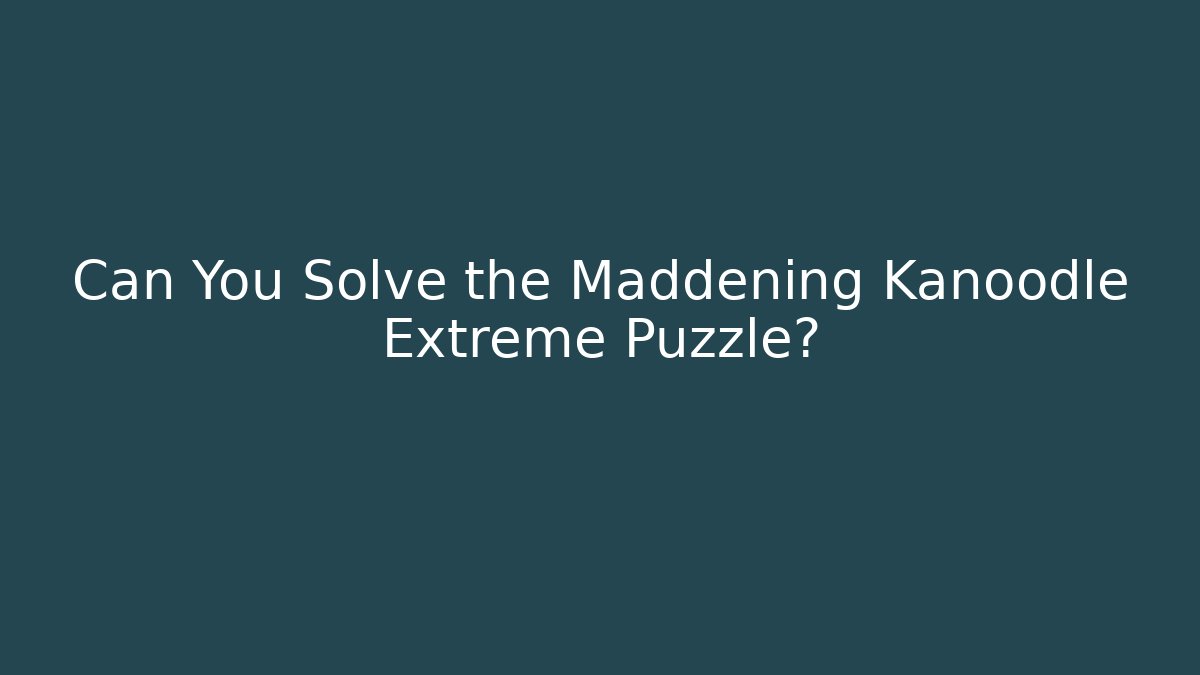Can You Solve the Maddening Kanoodle Extreme Puzzle?