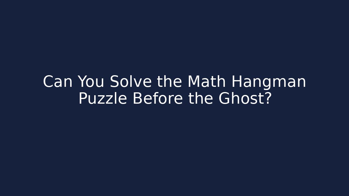 Can You Solve the Math Hangman Puzzle Before the Ghost?
