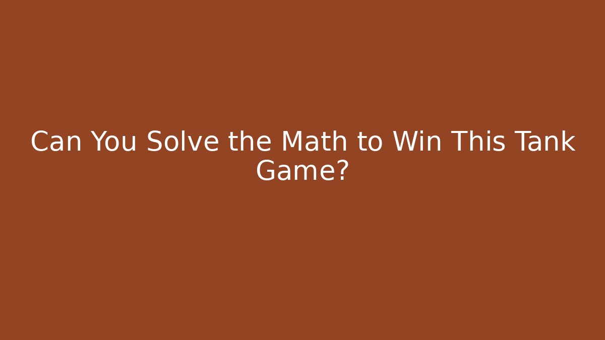 Can You Solve the Math to Win This Tank Game? - Create More Assets
