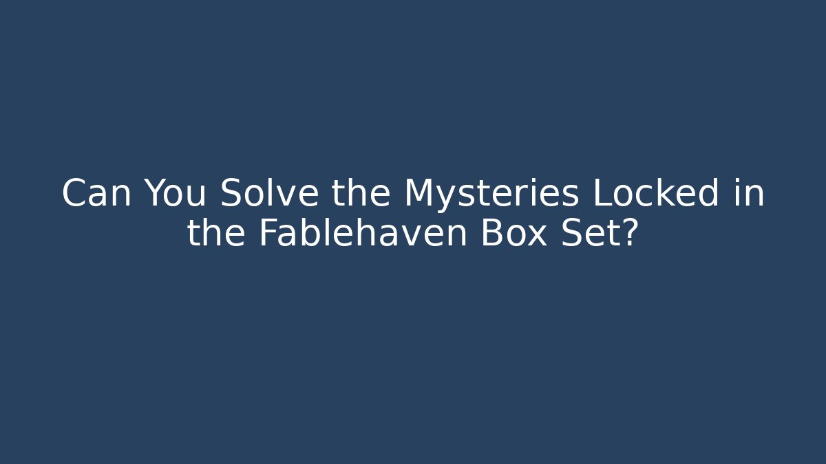 Can You Solve the Mysteries Locked in the Fablehaven Box Set?