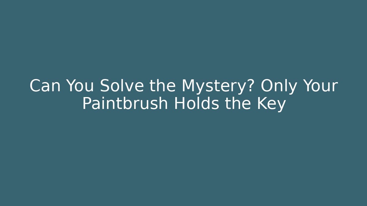 Can You Solve the Mystery? Only Your Paintbrush Holds the Key