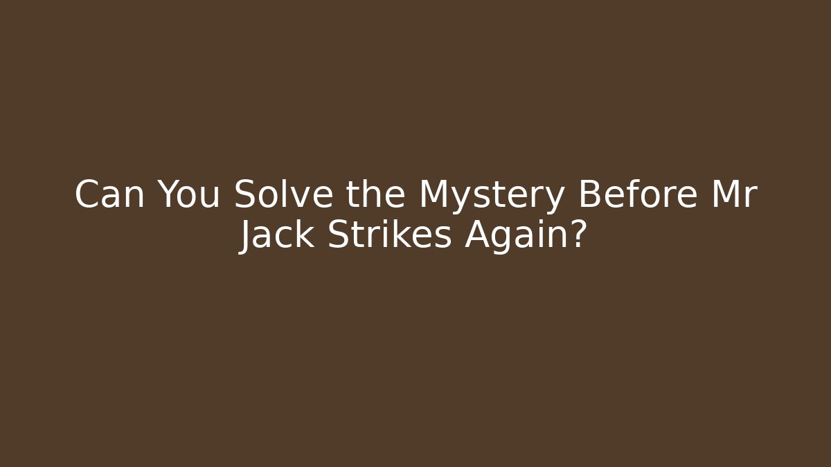 Can You Solve the Mystery Before Mr Jack Strikes Again? - Create More Assets