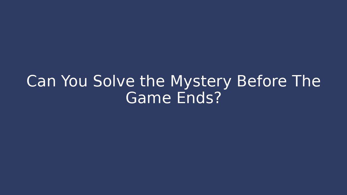 Can You Solve the Mystery Before The Game Ends? - Create More Assets