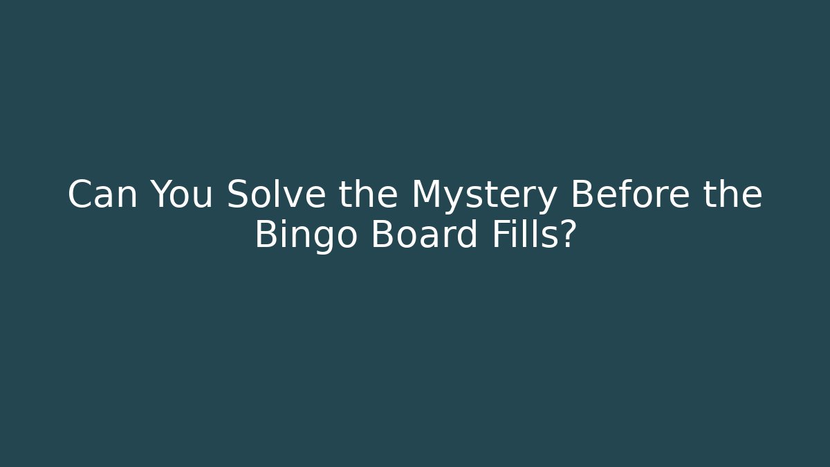 Can You Solve the Mystery Before the Bingo Board Fills?
