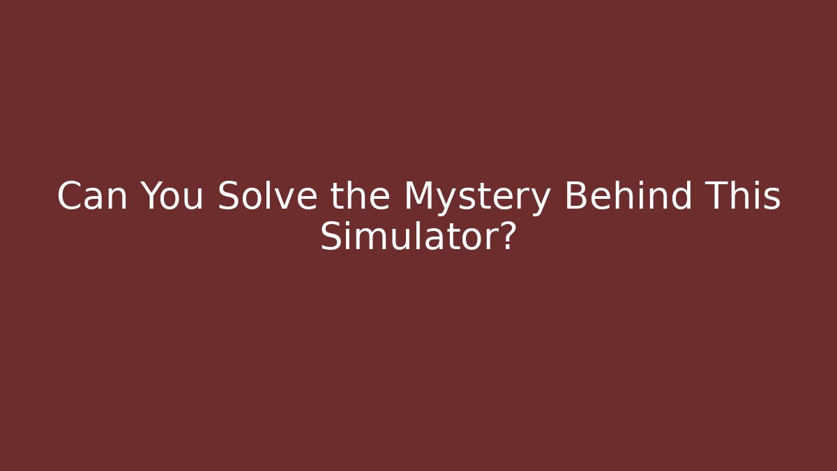 Can You Solve the Mystery Behind This Simulator? - Create More Assets