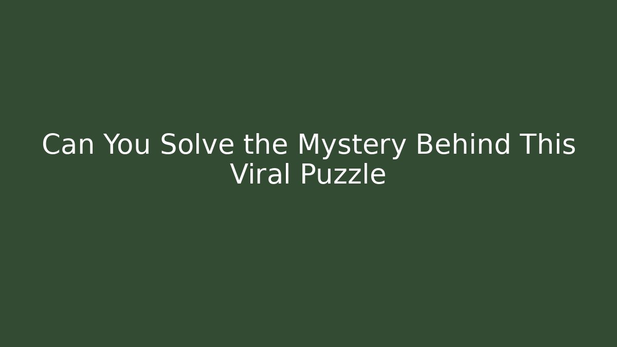 Can You Solve the Mystery Behind This Viral Puzzle