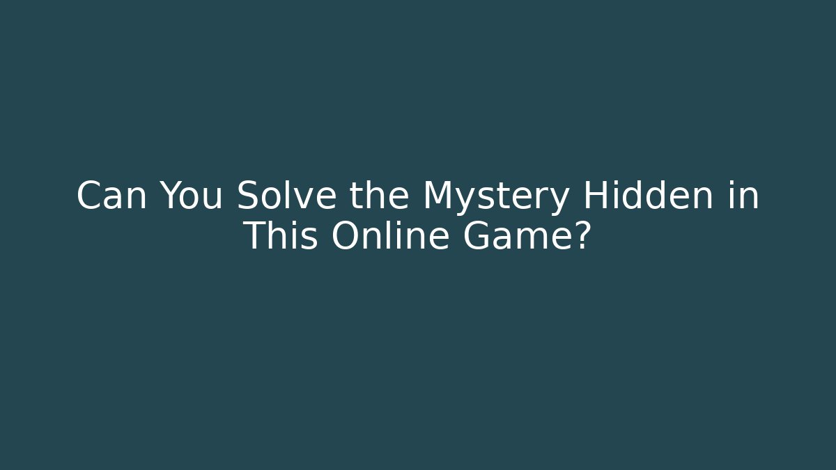 Can You Solve the Mystery Hidden in This Online Game?