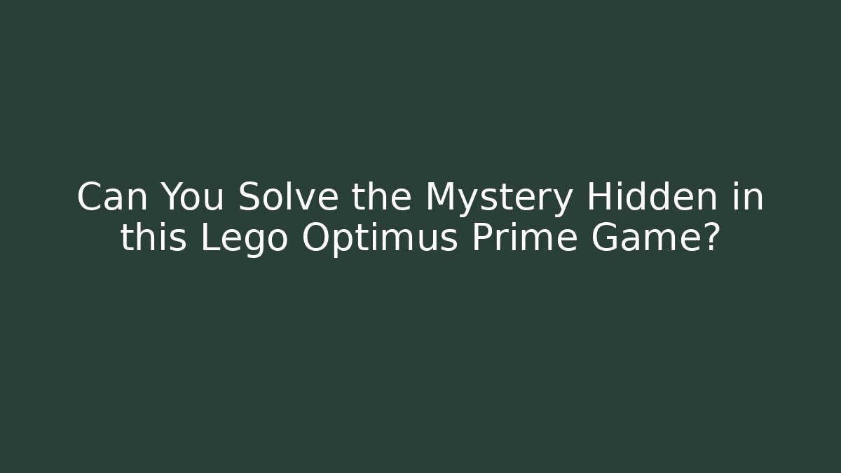Can You Solve the Mystery Hidden in this Lego Optimus Prime Game?