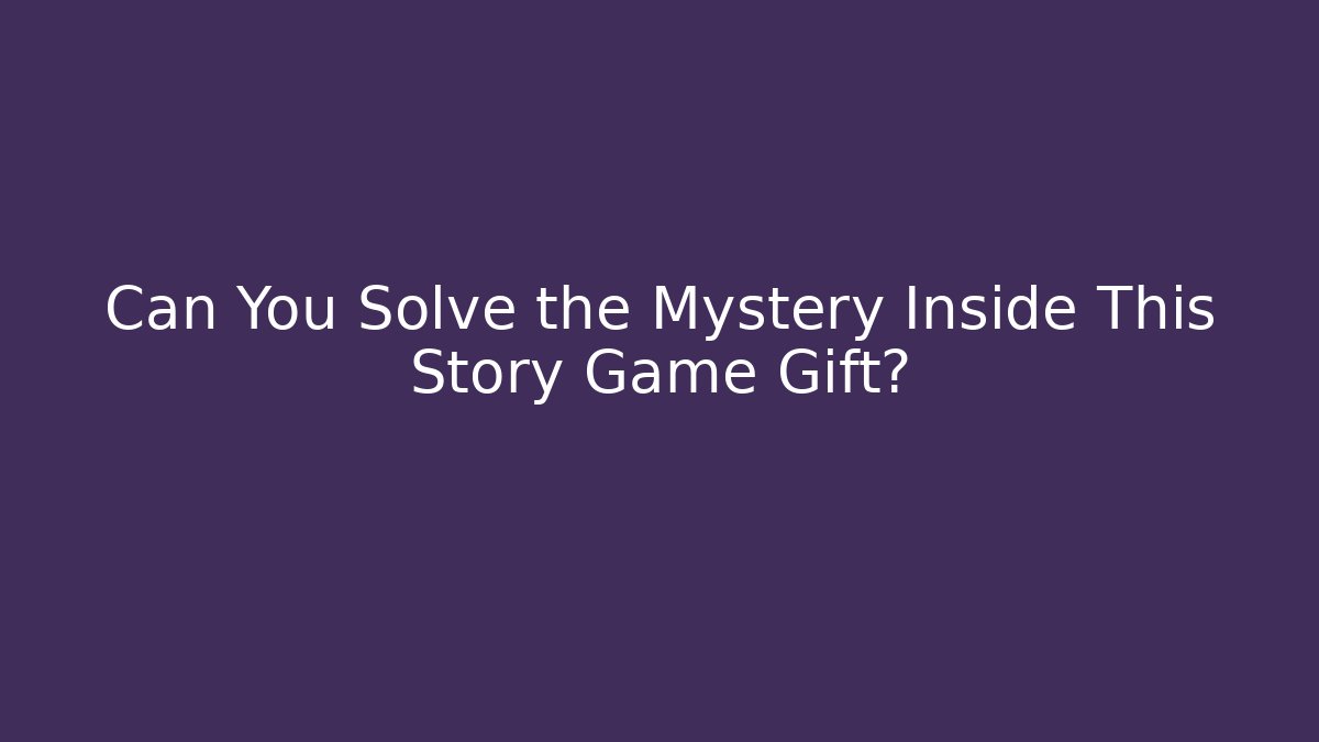 Can You Solve the Mystery Inside This Story Game Gift?