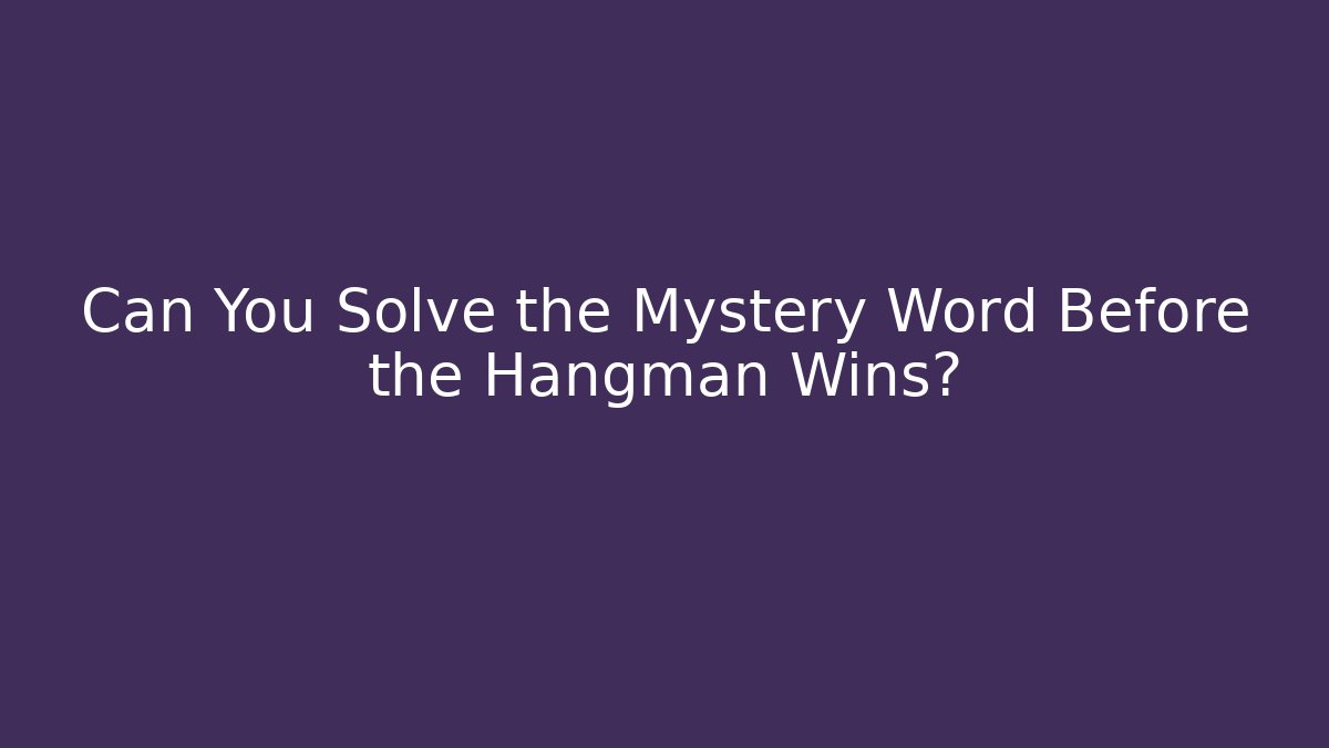 Can You Solve the Mystery Word Before the Hangman Wins?