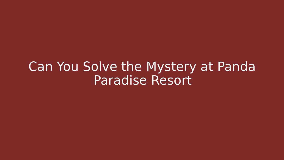 Can You Solve the Mystery at Panda Paradise Resort