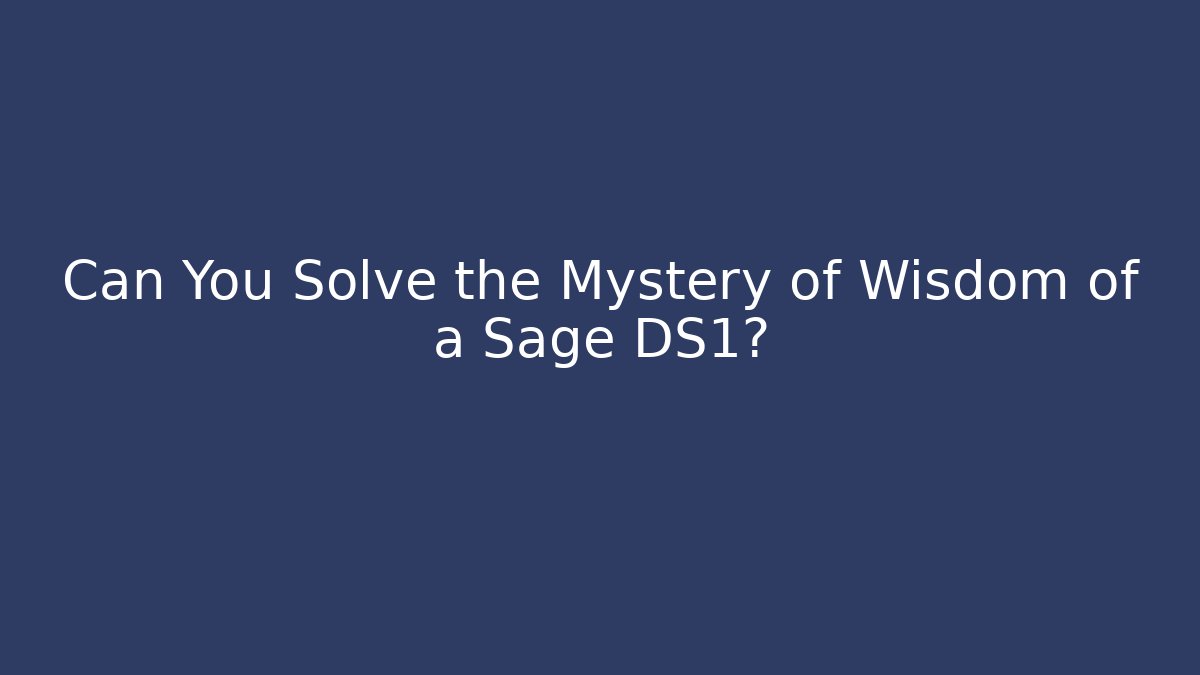 Can You Solve the Mystery of Wisdom of a Sage DS1?