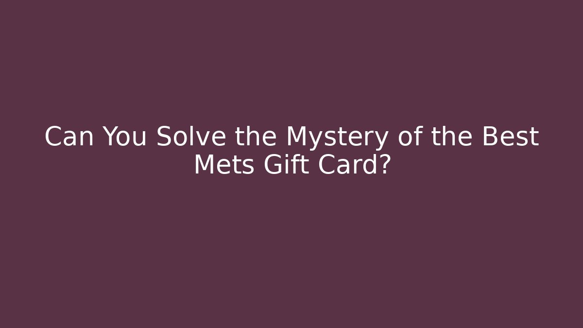 Can You Solve the Mystery of the Best Mets Gift Card?