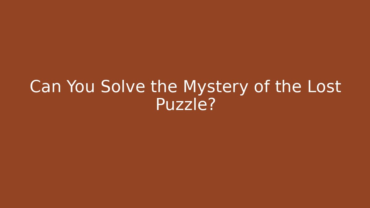 Can You Solve the Mystery of the Lost Puzzle?
