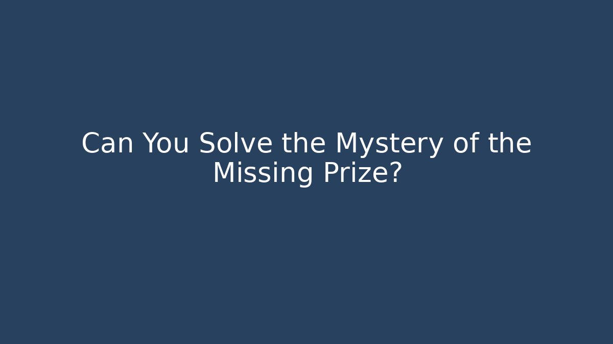 Can You Solve the Mystery of the Missing Prize?