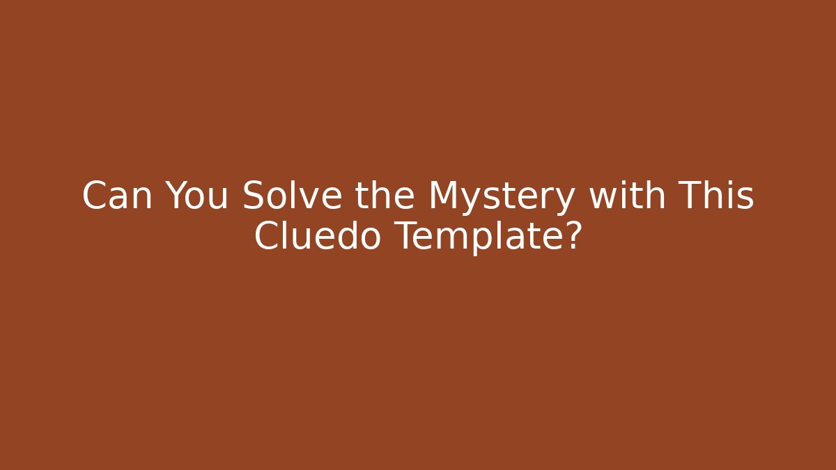 Can You Solve the Mystery with This Cluedo Template?