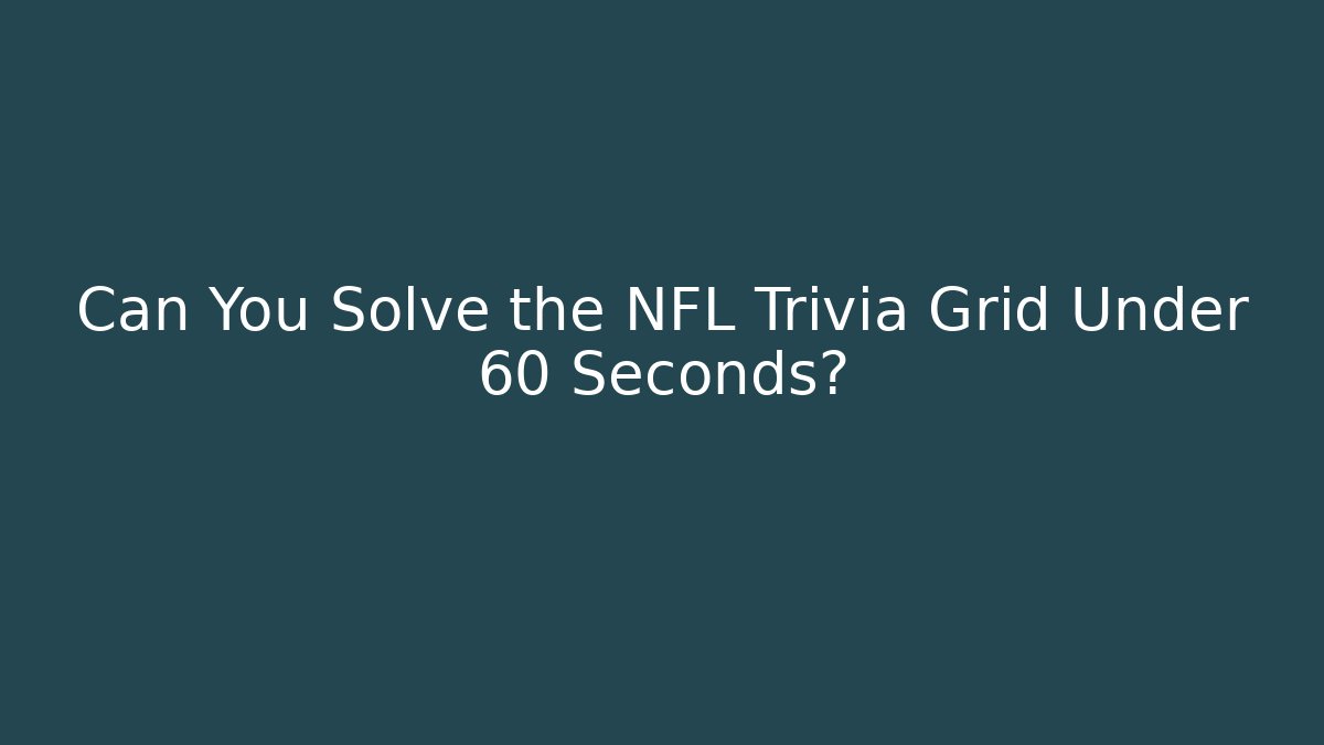 Can You Solve the NFL Trivia Grid Under 60 Seconds? - Create More Assets