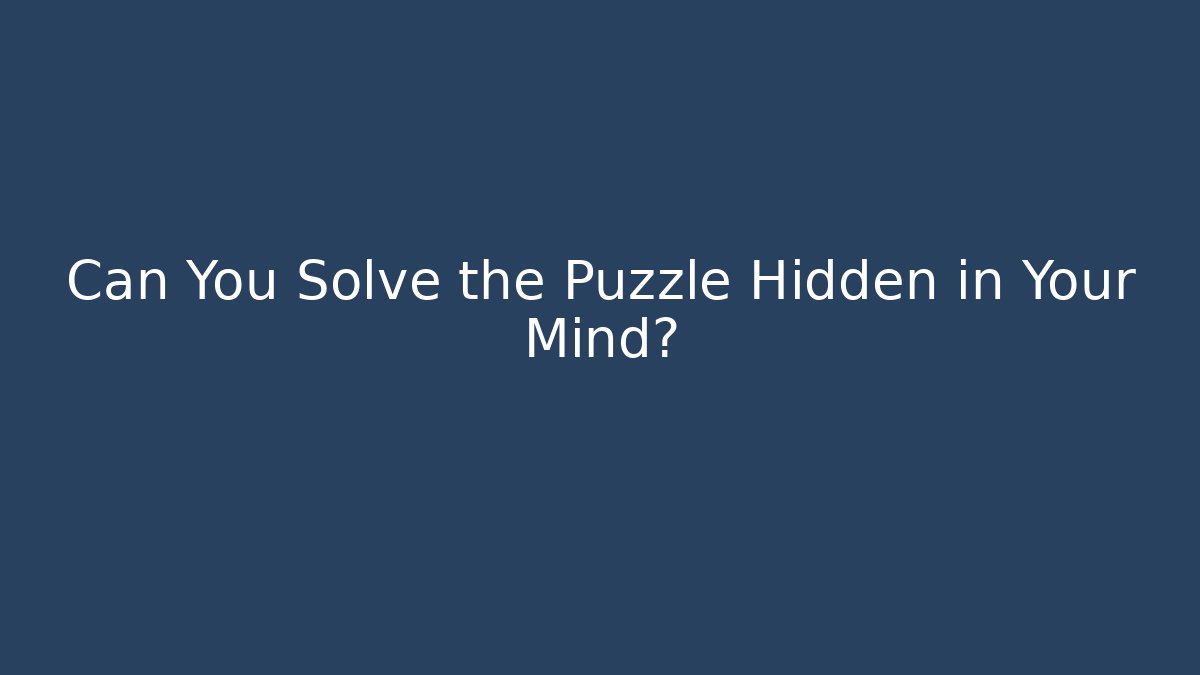 Can You Solve the Puzzle Hidden in Your Mind?