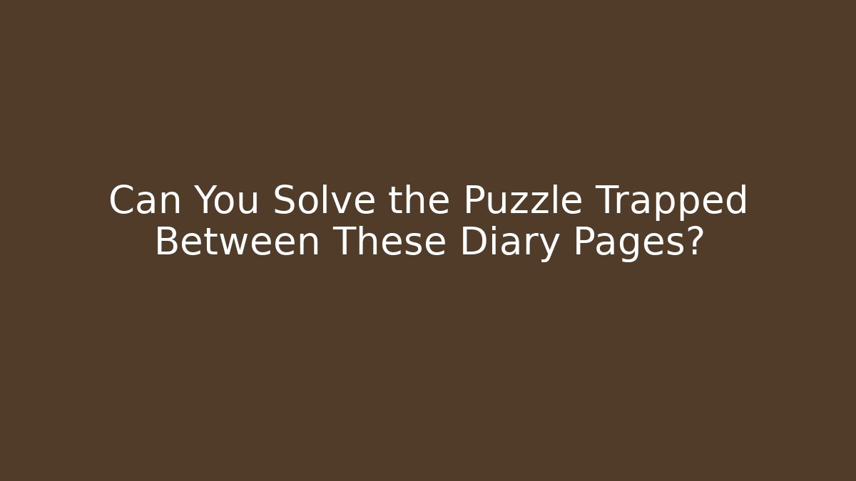 Can You Solve the Puzzle Trapped Between These Diary Pages?