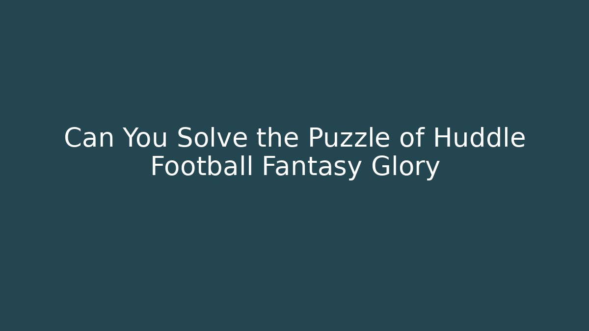 Can You Solve the Puzzle of Huddle Football Fantasy Glory