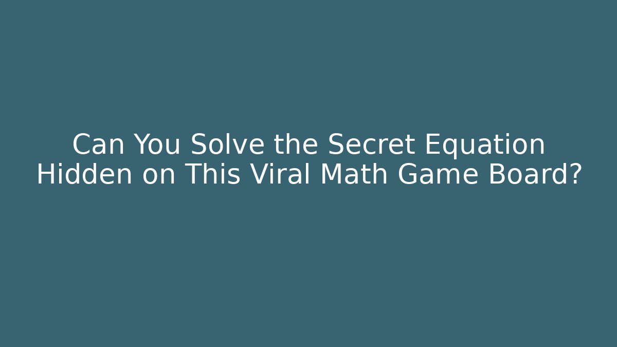 Can You Solve the Secret Equation Hidden on This Viral Math Game Board?