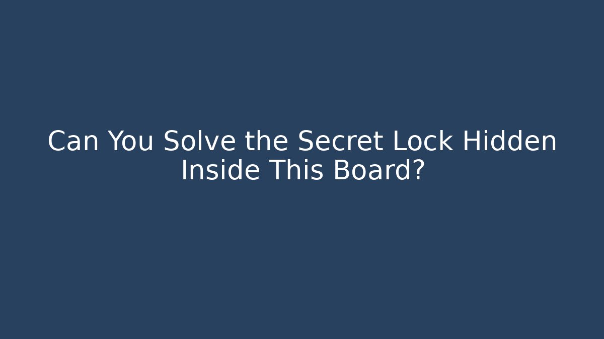 Can You Solve the Secret Lock Hidden Inside This Board?