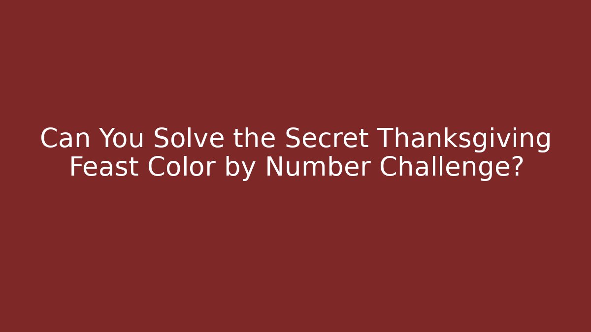 Can You Solve the Secret Thanksgiving Feast Color by Number Challenge?