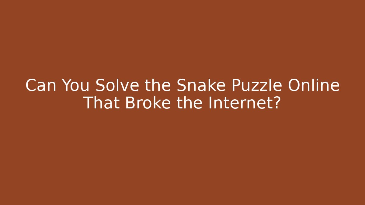 Can You Solve the Snake Puzzle Online That Broke the Internet?