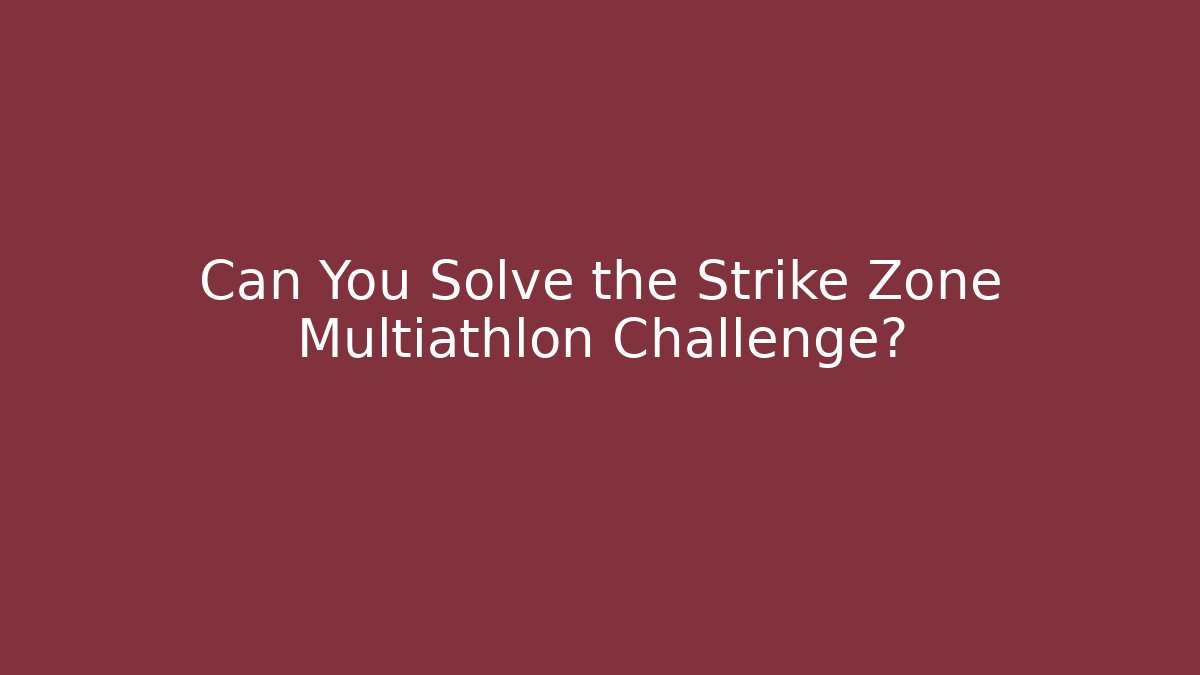 Can You Solve the Strike Zone Multiathlon Challenge?