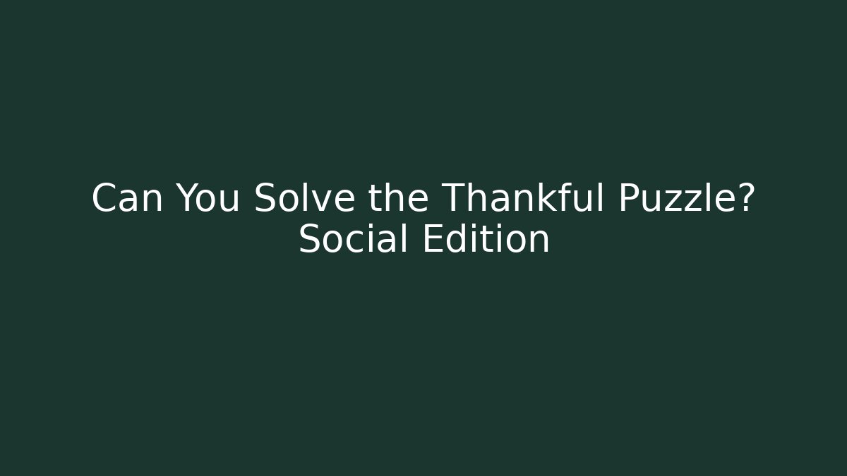 Can You Solve the Thankful Puzzle? Social Edition