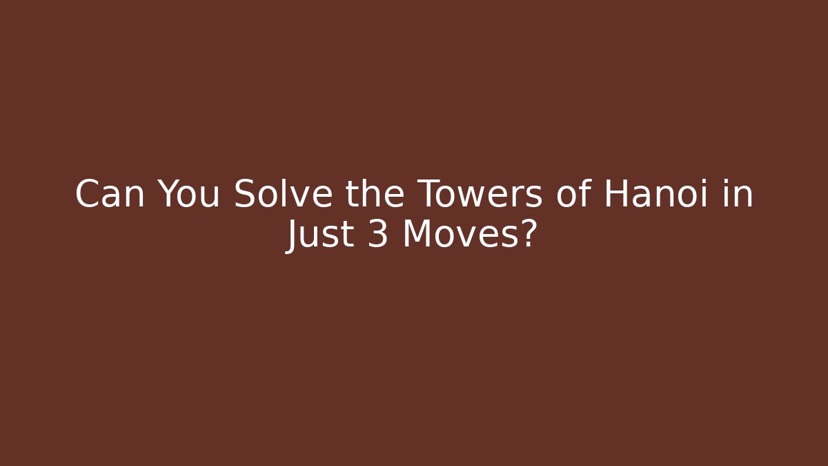 Can You Solve the Towers of Hanoi in Just 3 Moves?