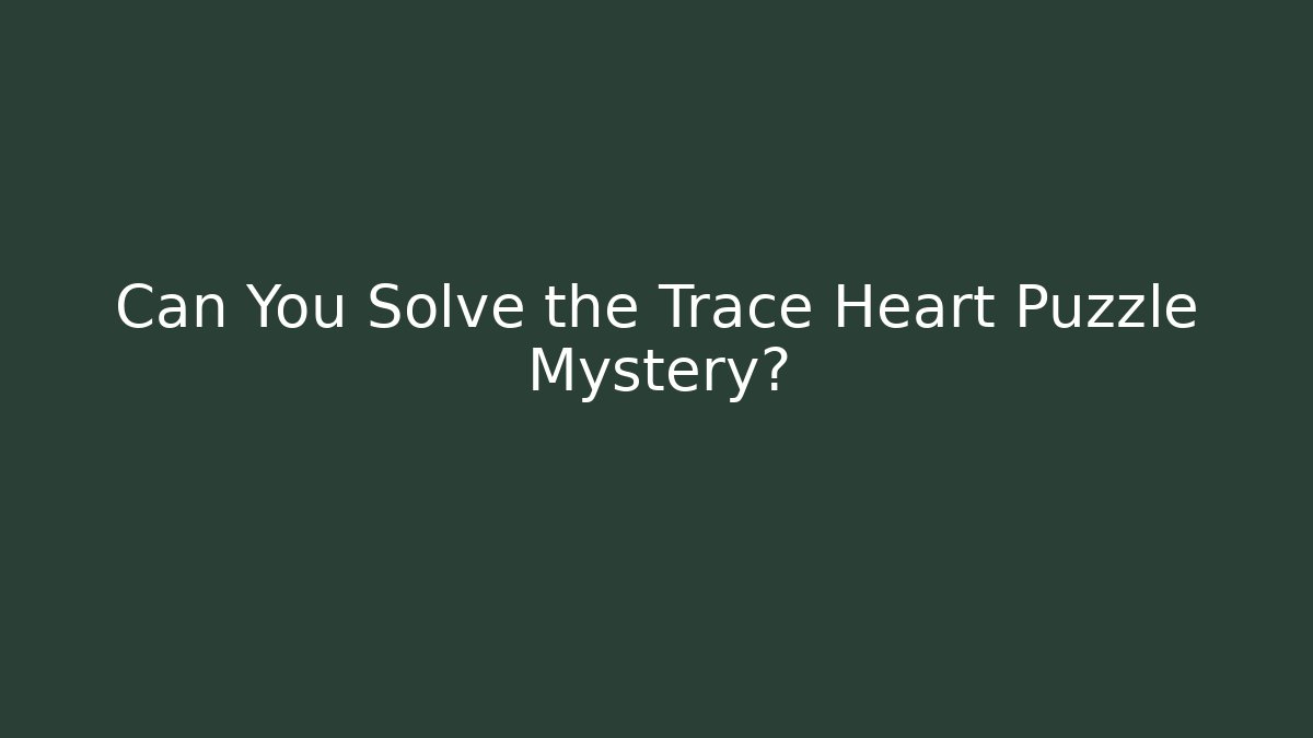 Can You Solve the Trace Heart Puzzle Mystery?
