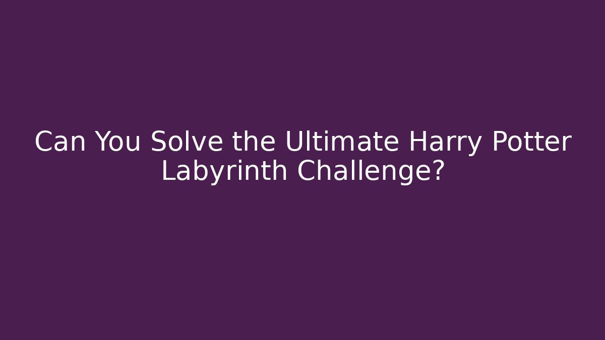 Can You Solve the Ultimate Harry Potter Labyrinth Challenge? - Create More Assets
