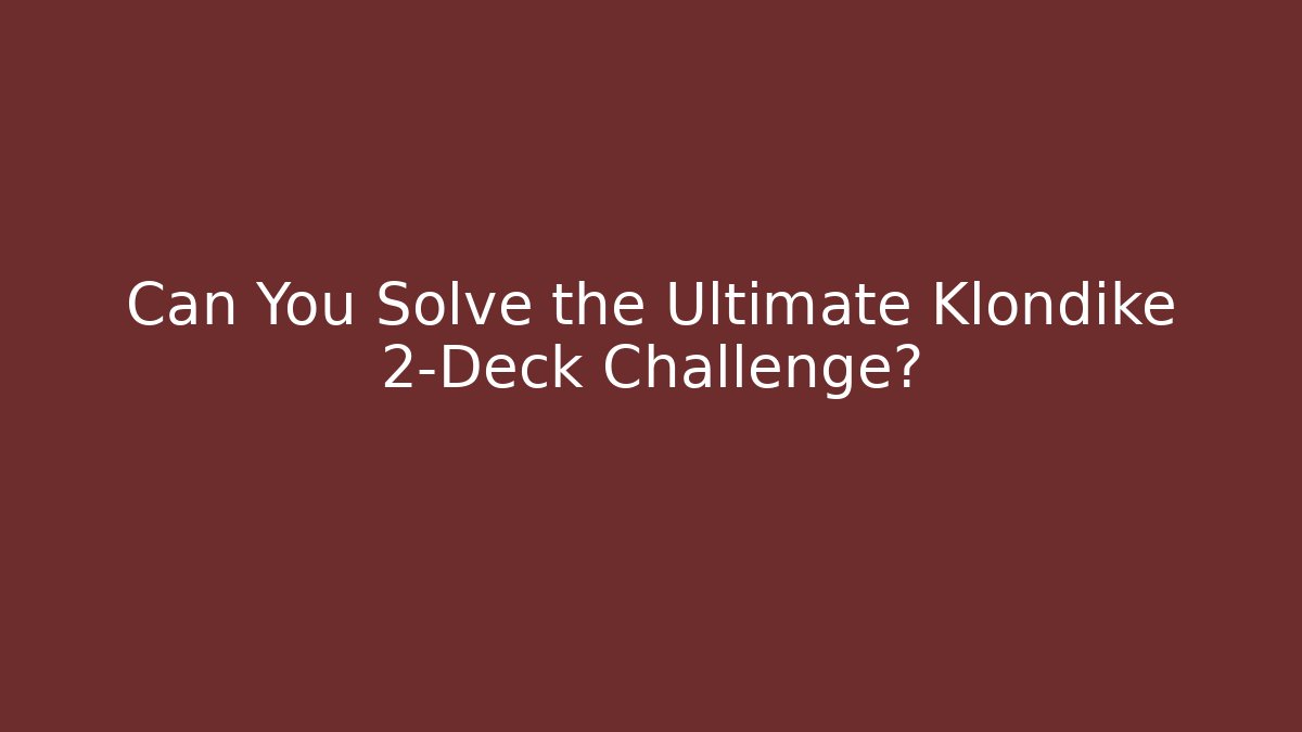 Can You Solve the Ultimate Klondike 2-Deck Challenge? - Create More Assets