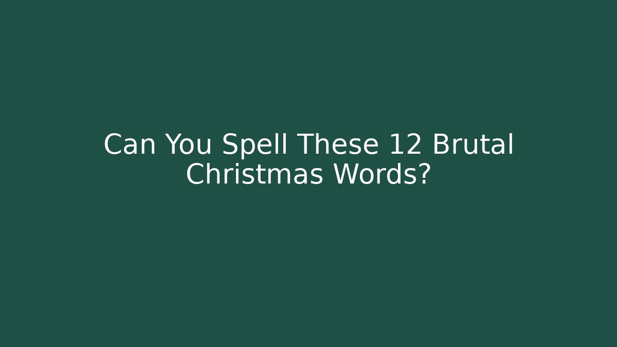 Can You Spell These 12 Brutal Christmas Words?