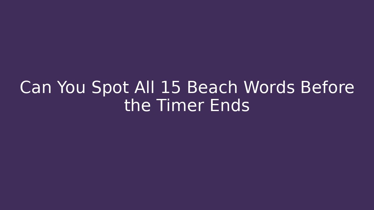Can You Spot All 15 Beach Words Before the Timer Ends